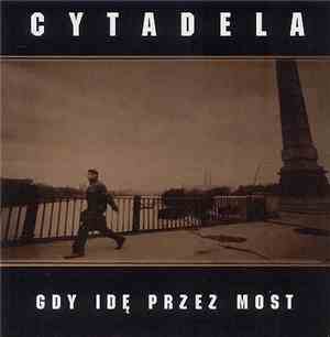 Cytadela - Gdy Idę Przez Most