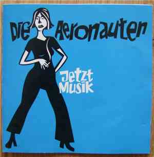 Die Aeronauten - Jetzt Musik