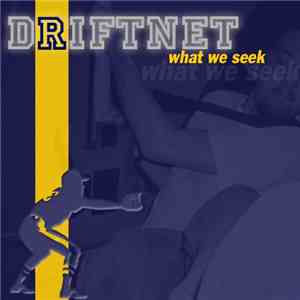 Driftnet - What We Seek