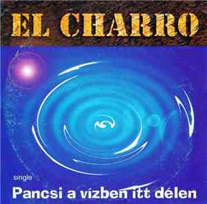 El Charro - Pancsi A Vízben Itt Délen