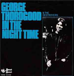 George Thorogood & The Destroyers - In The Night Time