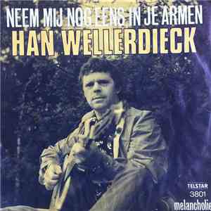 Han Wellerdieck - Neem Mij Nog Eens In Je Armen / Melancholie