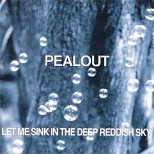 Pealout - Let Me Sink In The Deep Reddish Sky