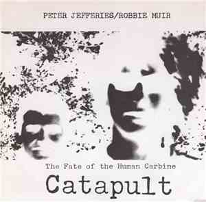 Peter Jefferies / Robbie Muir - Catapult / The Fate Of The Human Carbine