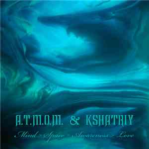 A.T.M.O.M. & Kshatriy - Mind, Space, Awareness, Love