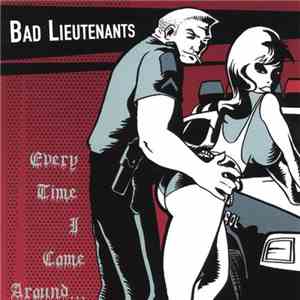 Bad Lieutenants - Every Time I Come Around