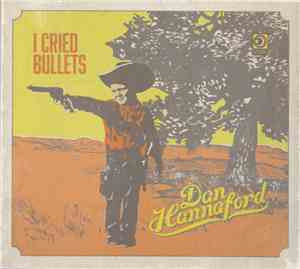 Dan Hannaford - I Cried Bullets