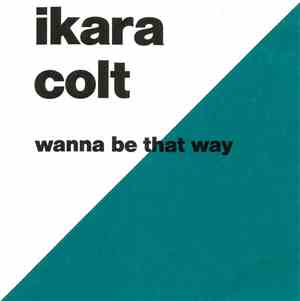 Ikara Colt - Wanna Be That Way