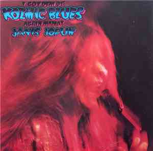 Janis Joplin - I Got Dem Ol' Kozmic Blues Again Mama!