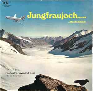 Orchestre Raymond Droz Avec Pierre Cavalli Et Son Orchestre - Jungfraujoch. ...