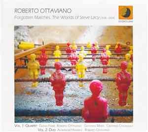 Roberto Ottaviano - Forgotten Matches. The Worlds Of Steve Lacy (1934 - 200 ...