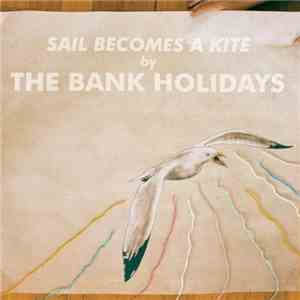 The Bank Holidays - Sail Becomes A Kite