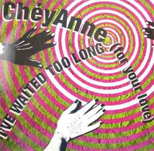 ChéyAnne - I've Waited Too Long (For Your Love)