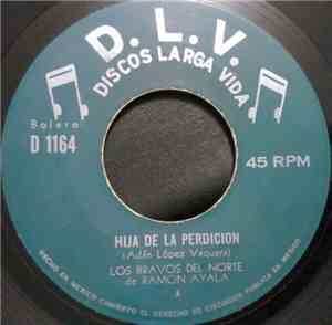 Los Bravos del Norte de Ramón Ayala - Hija De La Perdicion / La Quemada