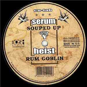 Serum  / Heist - Souped Up (Heist Remix) / Rum Goblin