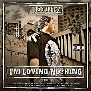 Troublez - I'm Loving Nothing