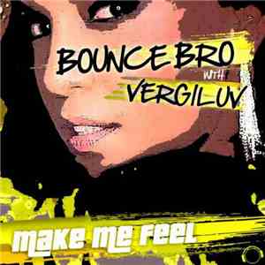 Bounce Bro With Vergiluv - Make Me Feel (Hands Up Edition)