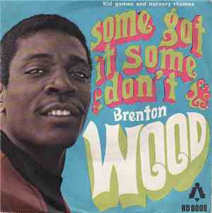 Brenton Wood - Some Got It, Some Don't