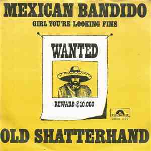 Old Shatterhand - Mexican Bandido / Girl You're Looking Fine