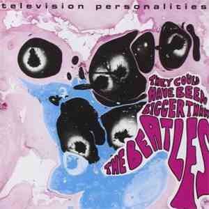 Television Personalities - They Could Have Been Bigger Than The Beatles