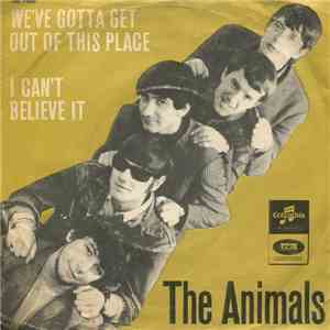 The Animals - We Gotta Get Out Of This Place / I Can't Believe It