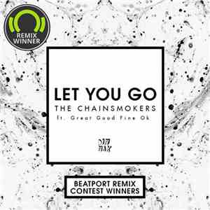 The Chainsmokers Ft. Great Good Fine OK - Let You Go (Beatport Remix Contes ...