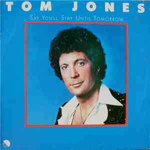 Tom Jones - Say You'll Stay Until Tomorrow