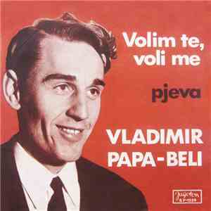 Vladimir Papa-Beli - Volim Te, Voli Me