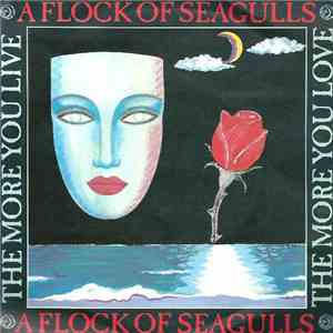 A Flock Of Seagulls - The More You Live, The More You Love