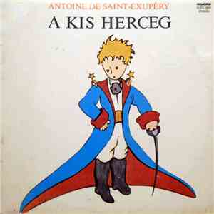 Antoine De Saint-Exupéry - A Kis Herceg