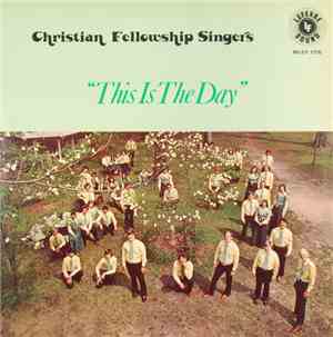 Christian Fellowship Singers - This Is The Day