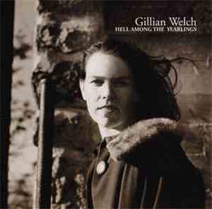 Gillian Welch - Hell Among The Yearlings