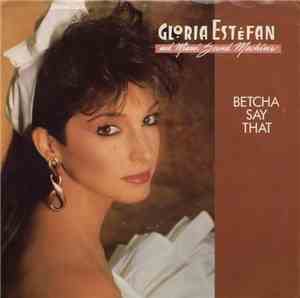 Gloria Estefan And Miami Sound Machine - Betcha Say That