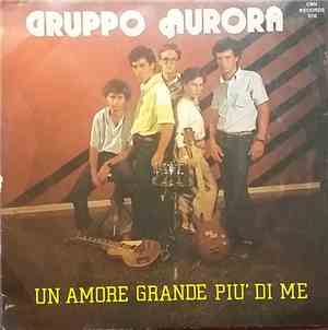 Gruppo Aurora - Un Amore Grande Piu' Di Me