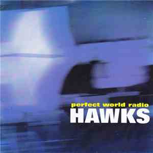 Hawks  - Perfect World Radio