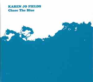 Karen Jo Fields - Chase The Blue