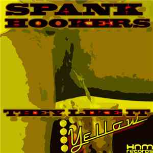 Spank Hookers - They Like It Yellow