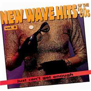 Various - Just Can't Get Enough: New Wave Hits Of The '80s, Vol. 8
