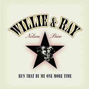 Willie Nelson And Ray Price - Run That By Me One More Time