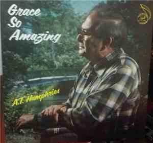 A.T. Humphries - Grace So Amazing