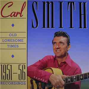 Carl Smith  - Old Lonesome Times 1951-56 Recordings