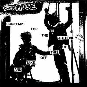 Confuse - Contempt For The Authority, And Take Off The Lie.