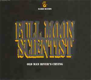 Full Moon Scientist - Old Man River's Crying