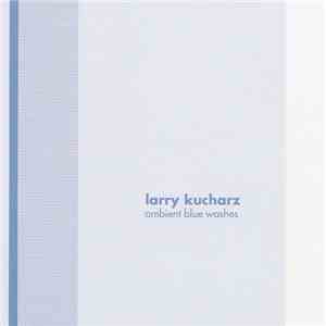 Larry Kucharz - Ambient Blue Washes