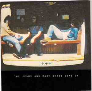 The Jesus And Mary Chain - Come On