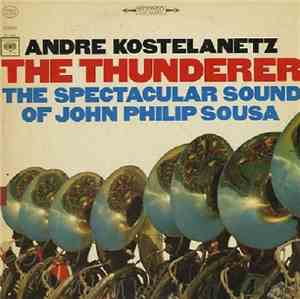 Andre Kostelanetz, John Philip Sousa - The Thunderer:  The Spectacular Soun ...