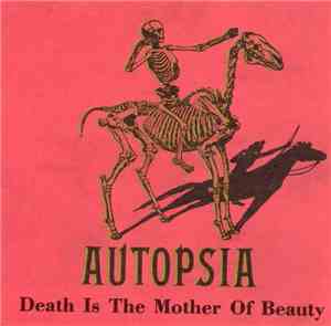 Autopsia - Death Is The Mother Of Beauty