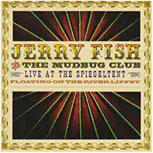 Jerry Fish And The Mudbug Club - Live At The Spiegeltent (Floating On The R ...