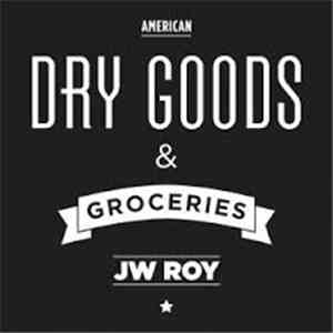 JW Roy - Dry Goods & Groceries