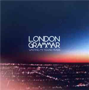 London Grammar - Wasting My Young Years